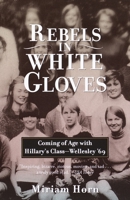 Rebels in White Gloves: Coming of Age with the Wellesley Class of '69 0385720181 Book Cover