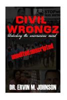 Civil Wrongz: Unlocking the Unconscious Mind: Unedited: Unscripted 1974373355 Book Cover