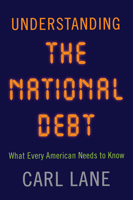 Understanding the National Debt: What Every American Needs to Know 1594162662 Book Cover