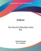 Indians: The Story Of A Blackfoot Indian Boy 1432588974 Book Cover