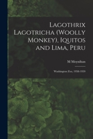 Lagothrix Lagotricha (Woolly Monkey), Iquitos and Lima, Peru; Washington Zoo, 1958-1959 1014398444 Book Cover