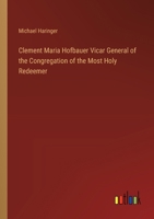 Clement Maria Hofbauer Vicar General of the Congregation of the Most Holy Redeemer 3385322863 Book Cover