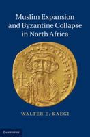 Muslim Expansion and Byzantine Collapse in North Africa 1107636809 Book Cover