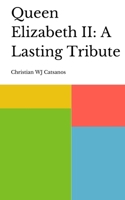Queen Elizabeth II: A Lasting Tribute 939578444X Book Cover
