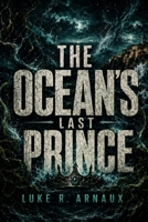 The Ocean's Last Prince: A Gay Coming-Of-Age Fantasy Romance About Friendship, First Love And Found Family (The Green Guardian) B0HG7PGRH2 Book Cover