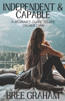 Independent & Capable: A Woman's Guide to Life on Her Own (The Independent Life Collection) B0DY7GSLFL Book Cover