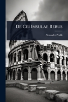 De Cei Insulae Rebus (1892) 1023618699 Book Cover