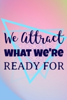 We Attract What We're Ready For: Start your day with a quick dose of gratitude 1689359870 Book Cover