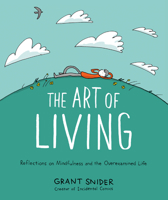 The Art of Living: Reflections on Mindfulness and the Overexamined Life 1419753517 Book Cover