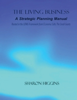 THE LIVING BUSINESS: A Strategic Planning Manual Rooted in the LERAS Framework from Economic Cells, The Small Giants B0HBTG21KH Book Cover