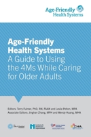 Age-Friendly Health Systems: A Guide to Using the 4Ms While Caring for Older Adults 1544527489 Book Cover