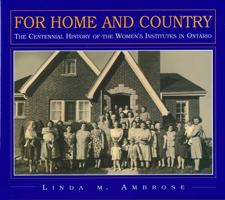 For home and country: The centennial history of the Women's Institutes in Ontario 1550461907 Book Cover