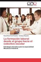 La formación laboral desde el grupo hacia el colectivo escolar: Estrategia educativa para la especialidad Mecánica Industrial 3846576409 Book Cover