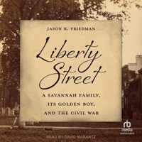 Liberty Street: A Savannah Family, Its Golden Boy, and the Civil War B0FGNJRP6V Book Cover