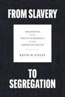 From Slavery to Segregation: Reckoning with White Supremacy in the American South 0807181331 Book Cover