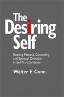 The Desiring Self: Rooting Pastoral Counseling and Spiritual Direction in Self-Transcendence 080913831X Book Cover