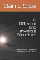 A Different and Invisible Structure: A Philosophical Change for Obedience in the Church 1660348226 Book Cover
