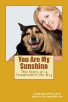 You Are My Sunshine: The Story of a Remarkable Old Dog 1539661008 Book Cover