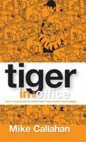 Tiger in the Office: How to Capitalize on Opportunity and Launch Your Career 1516508424 Book Cover