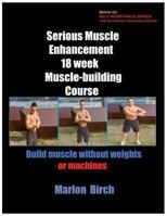 Serious Muscle Enhancement 18 Week Muscle-Building Course 0988082179 Book Cover