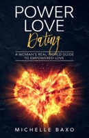 Power Love Dating: A Woman's Real-World Guide To Empowered Love B087HDKNK6 Book Cover