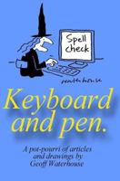 Keyboard and Pen.: A Potpourri of Articles and Drawings by Geoff Waterhouse 1544089686 Book Cover