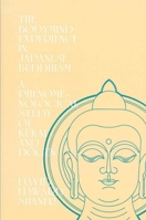 The Bodymind Experience in Japanese Buddhism: A Phenomenolgical Perspective of Kukai and Dogen (SUNY Series in Buddhist Studies) 0887060625 Book Cover