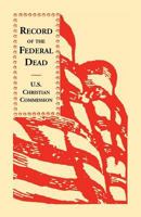 Record of the Federal Dead Buried From Libby, Belle Isle, Danville & Camp Lawton Prisons, and at City Point, and in the Field Before Petersburg and Richmond 1017331987 Book Cover