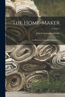 The Home-Maker: An Illustrated Monthly Magazine ..., Volume 1 1018044086 Book Cover