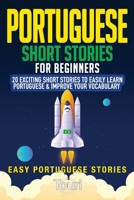 Portuguese Short Stories for Beginners: 20 Exciting Short Stories to Easily Learn Portuguese & Improve Your Vocabulary (Easy Portuguese Stories) B0851MYBVV Book Cover