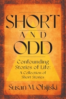 Short and Odd: Confounding Stories of Life: A Collection of Short Stories 168235640X Book Cover