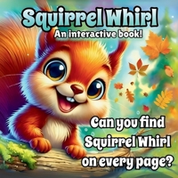 Squirrel Whirl: A Fun Hide-and-Seek Adventure! B0DY841WF5 Book Cover