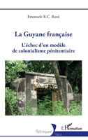 La Guyane française: L'échec d'un modèle de colonialisme pénitentiaire (Historiques) (French Edition) 2336531283 Book Cover