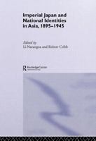 Imperial Japan and National Identities in Asia, 1895-1945 (Nordic Institute of Asian Studies) 0415515297 Book Cover