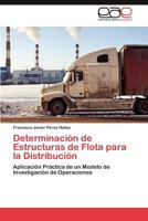 Determinación de Estructuras de Flota para la Distribución: Aplicación Práctica de un Modelo de Investigación de Operaciones 3846576085 Book Cover