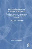Developing Ports as Business Ecosystems: Port Development, Management and Policy for a Better Ports Industry 1041049722 Book Cover