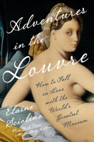 Adventures in the Louvre: How to Fall in Love with the World's Greatest Museum 1324021403 Book Cover