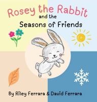 Rosey The Rabbit and The Seasons of Friends B0F2JCSW45 Book Cover