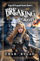 Cogs of Legend Book Three: Breaking Gravity (Cogs of Legend Series) B0H5D7N24J Book Cover