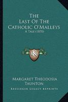 The Last Of The Catholic O'Malleys: A Tale 1104495597 Book Cover