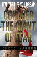 Conquer The Giant of Fear: Live The Life You Dream 1519120974 Book Cover