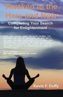 Awaken To The Here And Now: Completing Your Search For Enlightenment 1438252269 Book Cover