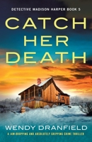 Catch Her Death: A jaw-dropping and absolutely gripping crime thriller 1803146559 Book Cover