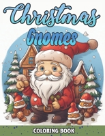 Christmas Gnomes Coloring Book: 50+ Unique & Fun, Original, Christmas Coloring Pages, gnomes Holiday Scenes for adult, seniors with Cute Gnome Characters B0CNZ7TSD8 Book Cover