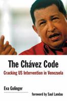 The Chavez Code: Cracking US Intervention in Venezuela 1566566479 Book Cover