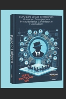 LGPD para Gestão de Recursos Humanos: Protegendo a Privacidade dos Candidatos e Funcionários ("Série Proteção 360: Navegando na Era da LGPD") (Portuguese Edition) B0FD8MZSPH Book Cover