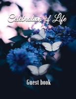 Celebration of Life Guest book: Interior includes beautiful butterfly images, a place for guests to write their name, relationship and remarks, for your celebration of life, memorial funeral or visita 1694968405 Book Cover