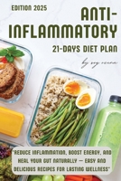 21-Day Anti-Inflammatory Diet Plan: "Reduce Inflammation, Boost Energy, and Heal Your Gut Naturally — Easy and Delicious Recipes for Lasting Wellness" B0F147R369 Book Cover