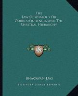 The Law Of Analogy Or Correspondences And The Spiritual Hierarchy 142530754X Book Cover