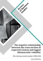 The negative relationship between the cross-section of expected returns and lagged idiosyncratic volatility. The German stock market 1990-2016 3346153223 Book Cover